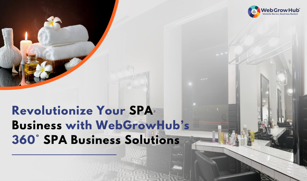 Revolutionize Your SPA Business with WebGrowHub’s 360° SPA Business Solution