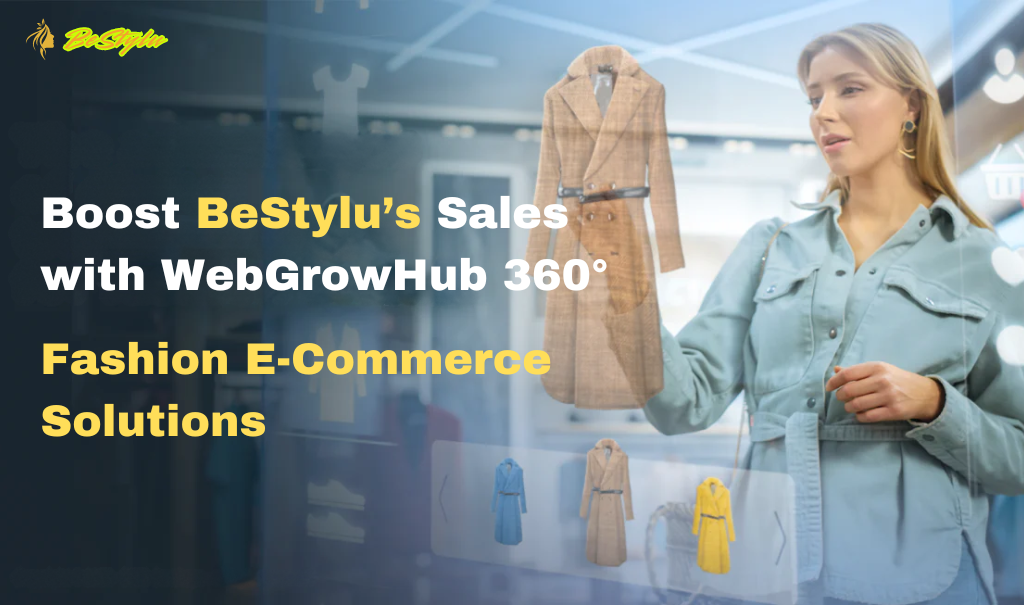 Boost BeStylu’s Sales with WebGrowHub 360° Fashion E-commerce Solution.